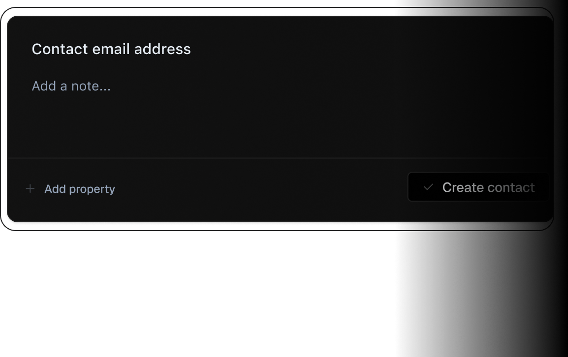 Contact creation form with dark interface. Header shows Contact email address field. Below is an Add a note... placeholder text area. At bottom, there's an Add property button on left with plus icon, and a Create contact button on right with checkmark icon.